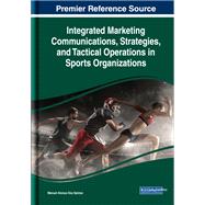 Integrated Marketing Communications, Strategies, and Tactical Operations in Sports Organizations