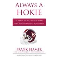 Always a Hokie Players, Coaches, and Fans Share Their Passion for Virginia Tech Football