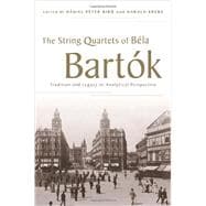The String Quartets of Béla Bartók Tradition and Legacy in Analytical Perspective