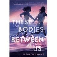 These Bodies Between Us book cover, ISBN 9780593646182