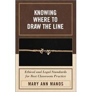 Knowing Where to Draw the Line Ethical and Legal Standards for Best Classroom Practice,9781578866182