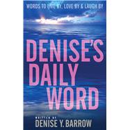 Denise's Daily Word Words To Live By, Love By & Laugh By