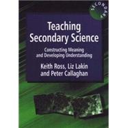 TEACHING SECONDARY SCIENCE: CONSTRUCTING MEANING AND DEVELOPING