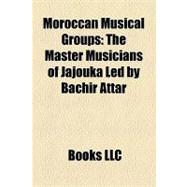 Moroccan Musical Groups : The Master Musicians of Jajouka Led by Bachir Attar