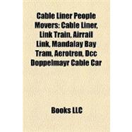 Cable Liner People Movers : Cable Liner, Link Train, Airrail Link, Mandalay Bay Tram, Aerotrén, Dcc Doppelmayr Cable Car