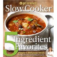 Get Crocked Slow Cooker 5 Ingredient Favorites Simple & Delicious Meals