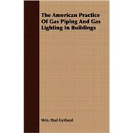 The American Practice Of Gas Piping And Gas Lighting In Buildings