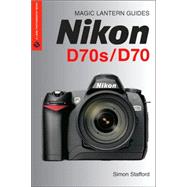 Magic Lantern Guides®: Nikon D70s/D70