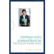 Stepping into Administration How to Succeed in Making the Move