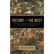 Victory of the West The Great Christian-Muslim Clash at the Battle of Lepanto