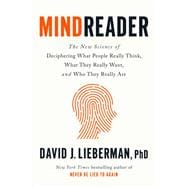 Mindreader The New Science of Deciphering What People Really Think, What They Really Want, and Who They Really Are