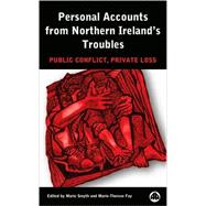Personal Accounts From Northern Ireland's Troubles Public Conflict, Private Loss
