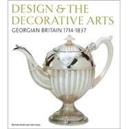 Design & the Decorative Arts Georgian Britain 1714-1837