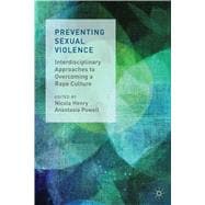 Preventing Sexual Violence Interdisciplinary Approaches to Overcoming a Rape Culture
