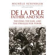 De la Pole, Father and Son The Duke, The Earl and the Struggle for Power