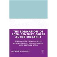 The Formation of 20th-Century Queer Autobiography Reading Vita Sackville-West, Virginia Woolf, Hilda Doolittle, and Gertrude Stein