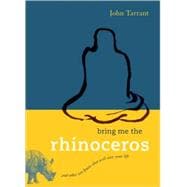 Bring Me the Rhinoceros And Other Zen Koans That Will Save Your Life