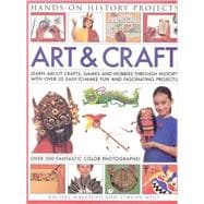 Art and Craft (Hands-on History Projects) Discover the things people made and the games they played around the world, with 25 great step-by-step projects and 300 fantastic color photographs!