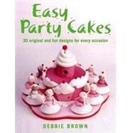 Easy Party Cakes : 30 Original and Fun Designs for Every Occasion