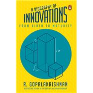 A Biography Of Innovations From Birth To Maturity