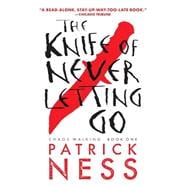 The Knife of Never Letting Go (with bonus short story) Chaos Walking: Book One