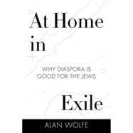 At Home in Exile Why Diaspora Is Good for the Jews