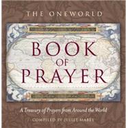 Oneworld Book of Prayer A Treasury of Prayers from Around the World