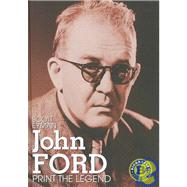 Print the Legend: La Vida Y Epoca De John Ford/ The Life and Times of John Ford