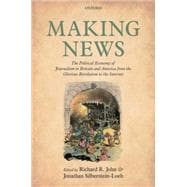 Making News The Political Economy of Journalism in Britain and America from the Glorious Revolution to the Internet