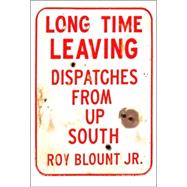 Long Time Leaving : Dispatches from up South