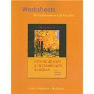 Worksheets for Classroom or Lab Practice for Introductory and Intermediate Algebra
