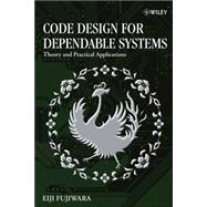 Code Design for Dependable Systems Theory and Practical Applications