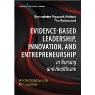 Evidence-based Leadership, Innovation and Entrepreneurship in Nursing and Healthcare