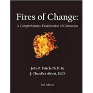 Fires of Change: A Comprehensive Examination of Cremation, 2nd ed