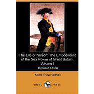 The Life of Nelson: The Embodiment of the Sea Power of Great Britain