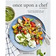 Once Upon a Chef, the Cookbook 100 Tested, Perfected, and Family-Approved Recipes