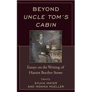 Beyond Uncle Tom's Cabin Essays on the Writing of Harriet Beecher Stowe