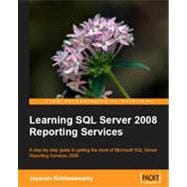 Learning SQL Server 2008 Reporting Services: A Step-by-step Guide to Getting the Most of Microsoft SQL Server Reporting Services 2008
