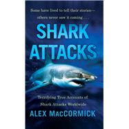 Shark Attacks : Terrifying True Accounts of Shark Attacks Worldwide