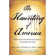 The Haunting of America From the Salem Witch Trials to Harry Houdini