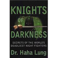 Knights Of Darkness Secrets of the World's Deadliest Night Fighters