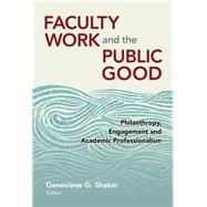 Faculty Work and the Public Good: Philanthropy, Engagement, and Academic Professionalism