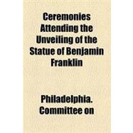 Ceremonies Attending the Unveiling of the Statue of Benjamin Franklin