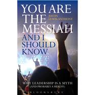 You are the Messiah and I should know Why Leadership is a Myth (and probably a Heresy)