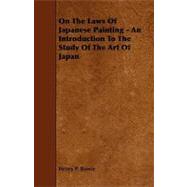 On the Laws of Japanese Painting - An Introduction to the Study of the Art of Japan