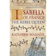Isabella of France The Rebel Queen