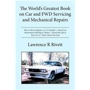 The World's Greatest Book on Car and Fwd Servicing and Mechanical Repairs