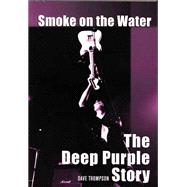 Smoke on the Water The Deep Purple Story