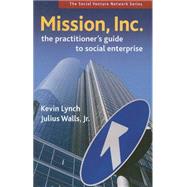 Mission, Inc : A Practitioner's Guide to Social Enterprise