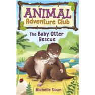 The Baby Otter Rescue (Animal Adventure Club 2)